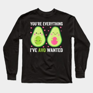 You're Everything I've Avo Wanted Long Sleeve T-Shirt